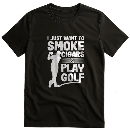 I Just Want to Smoke Cigars and Play Golf t-shirt