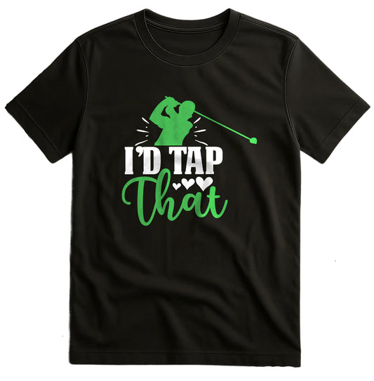 I’d Tap That-01 T-Shirt - Hilarious