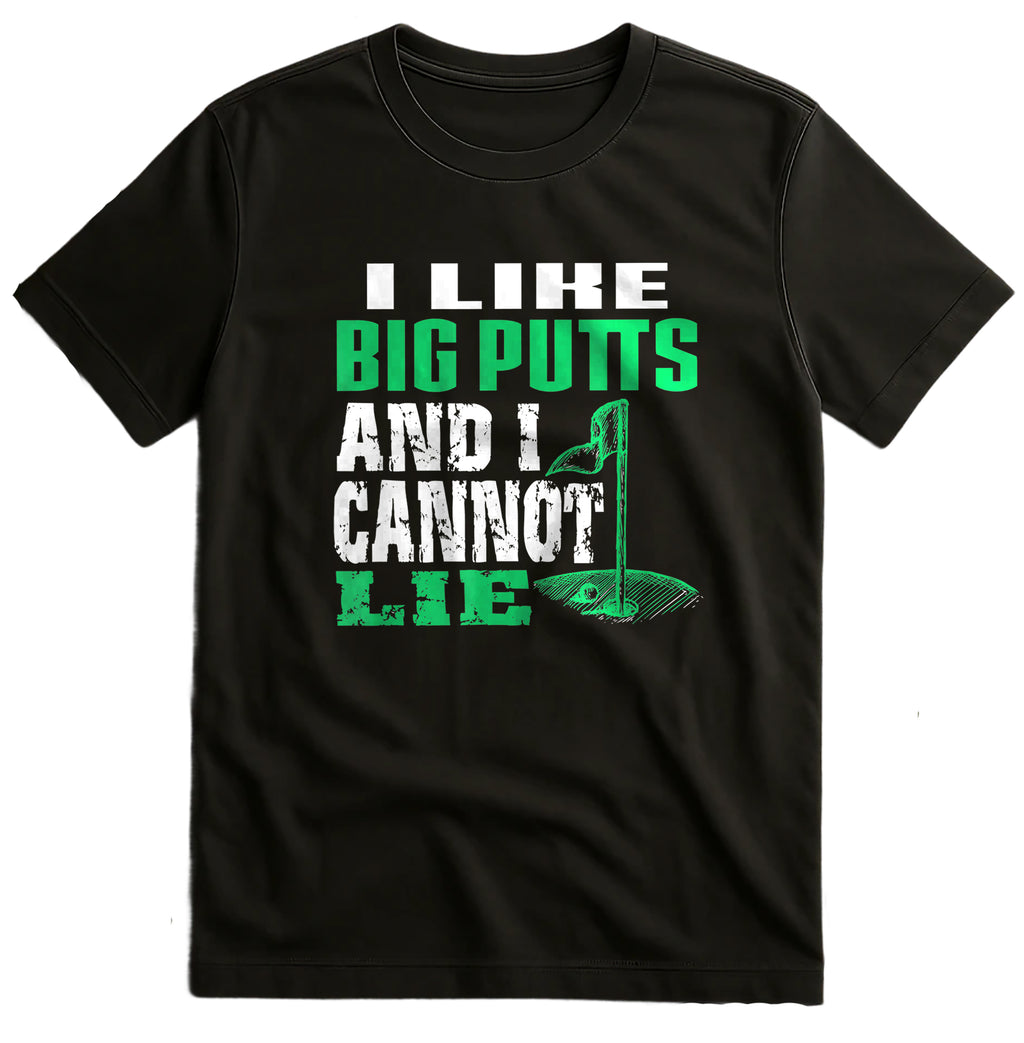 I Like Big Putts and I Cannot Lie t-shirt