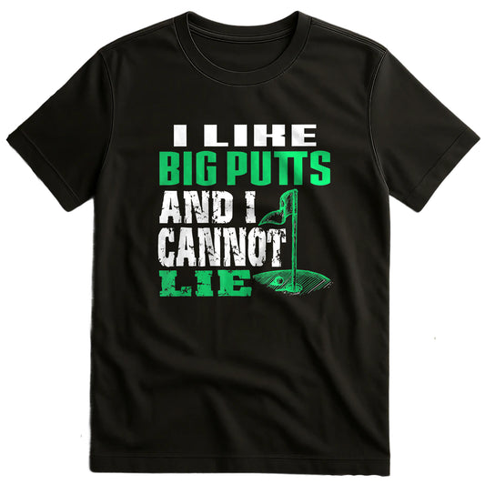 I Like Big Putts and I Cannot Lie t-shirt