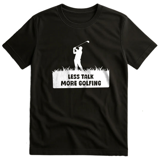 Less Talk More Golfing T-Shirt