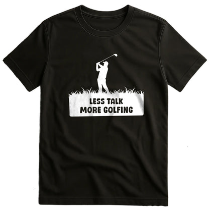 Less Talk More Golfing T-Shirt