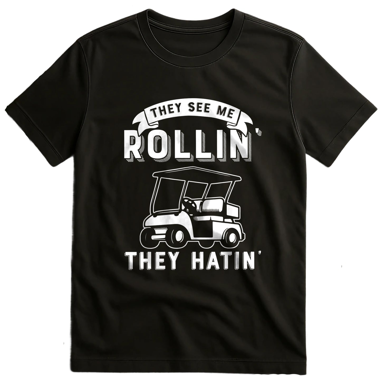 They See Me Rollin' They Hatin' Golf t-shirt