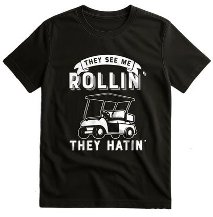 They See Me Rollin' They Hatin' Golf t-shirt