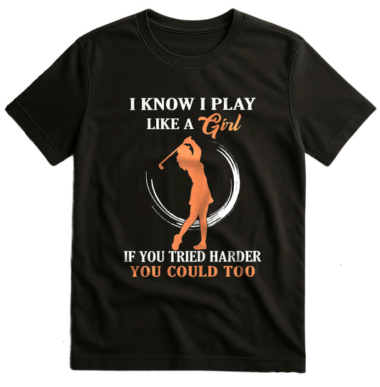 I Play Like a Girl Golf T-Shirt